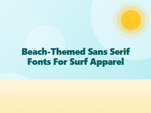 Beach-Themed Sans Serif Fonts for Surf Apparel