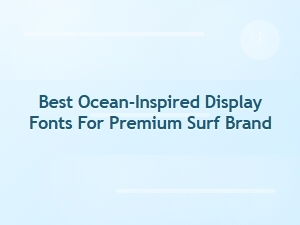 Best Ocean-Inspired Display Fonts for Surf Brands