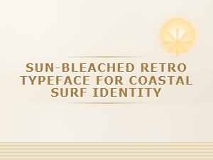 Sun-Bleached Retro Typeface for Coastal Surf Identity
